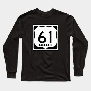 Highway 61 Coffeehouse Coffee Sign Long Sleeve T-Shirt